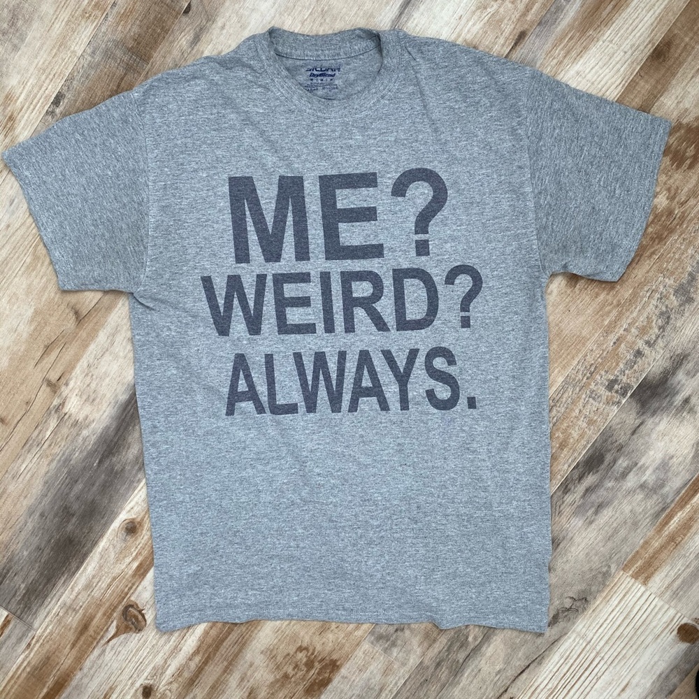 Grey Me Weird Always T-Shirt
